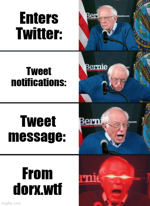 Bernie Sanders reaction (nuked) | Enters Twitter:; Tweet notifications:; Tweet message:; From dorx.wtf | image tagged in bernie sanders reaction nuked | made w/ Imgflip meme maker