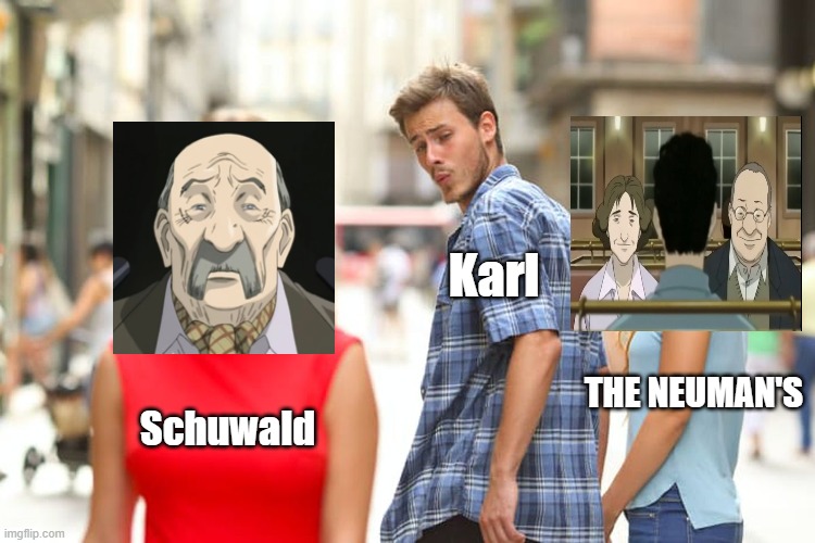 Naoki Urasawa Monster memes | Karl; THE NEUMAN'S; Schuwald | image tagged in memes,distracted boyfriend | made w/ Imgflip meme maker