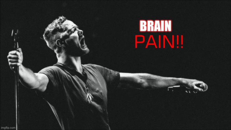 PAIN!! | BRAIN | image tagged in pain | made w/ Imgflip meme maker