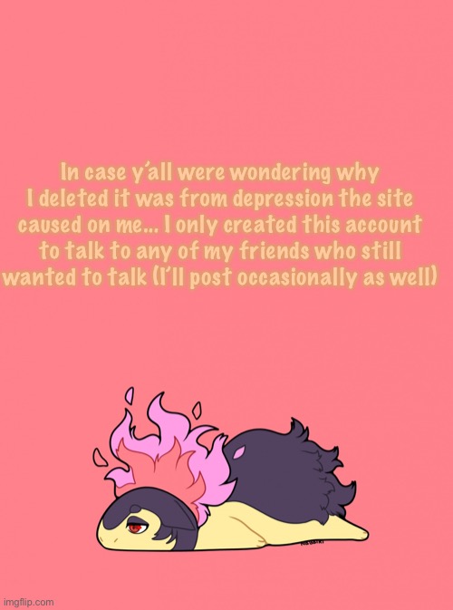 In case y’all were wondering why I deleted it was from depression the site caused on me... I only created this account to talk to any of my friends who still wanted to talk (I’ll post occasionally as well) | image tagged in tysplosion | made w/ Imgflip meme maker