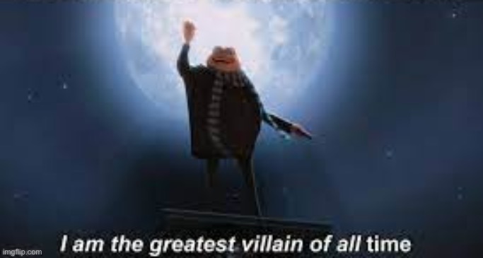 Great Villan | image tagged in great villan | made w/ Imgflip meme maker