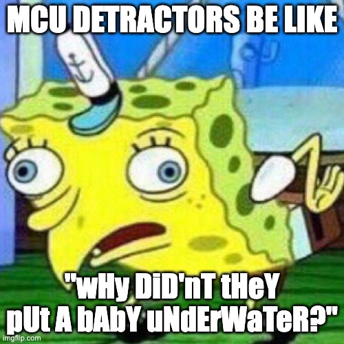 triggerpaul | MCU DETRACTORS BE LIKE; "wHy DiD'nT tHeY pUt A bAbY uNdErWaTeR?" | image tagged in triggerpaul,black panther | made w/ Imgflip meme maker