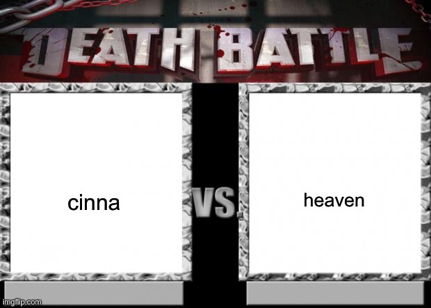 whos more horny or something idk | heaven; cinna | image tagged in death battle | made w/ Imgflip meme maker