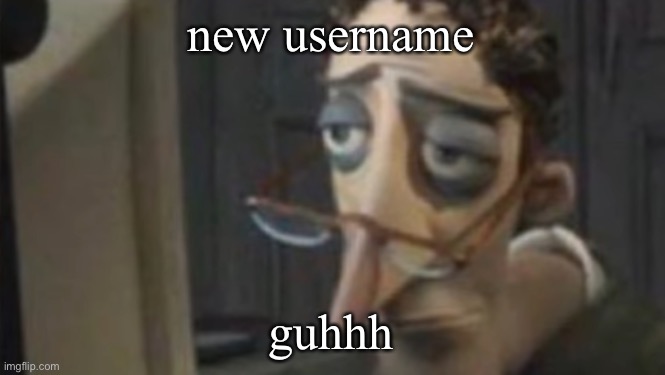 me asf | new username; guhhh | image tagged in me asf | made w/ Imgflip meme maker