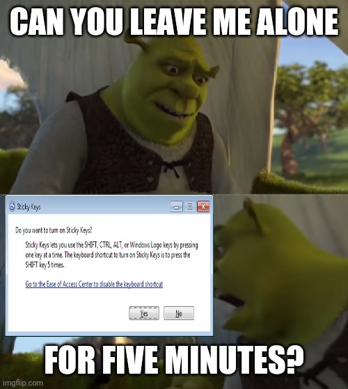 for FIVE MINUTES | CAN YOU LEAVE ME ALONE; FOR FIVE MINUTES? | image tagged in do you are have stupid,shrek for five minutes | made w/ Imgflip meme maker