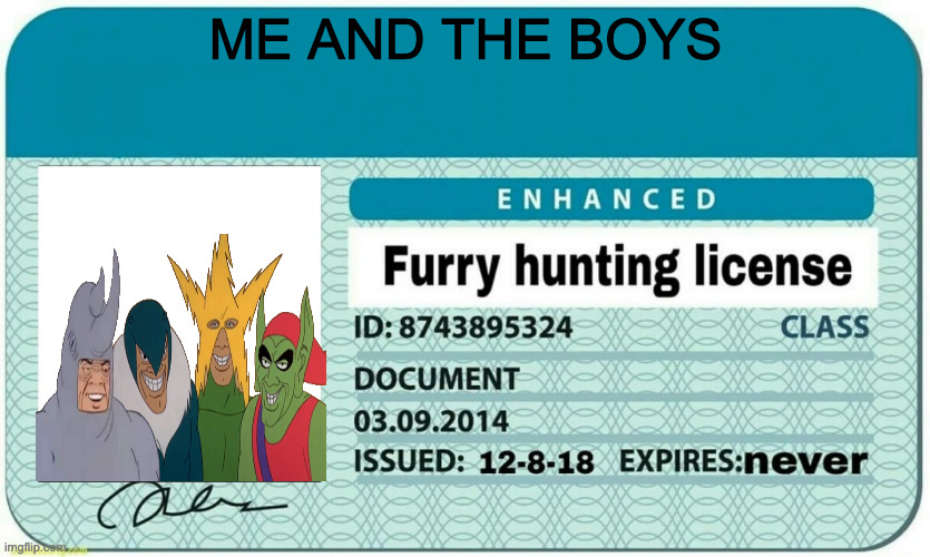 jdiejdiejdjie | ME AND THE BOYS | image tagged in furry hunting license | made w/ Imgflip meme maker