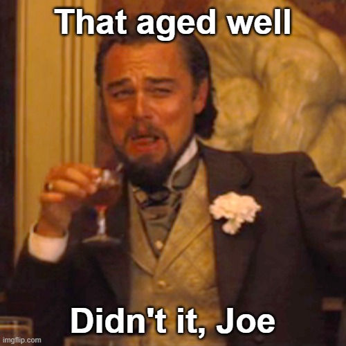 Laughing Leo Meme | That aged well Didn't it, Joe | image tagged in memes,laughing leo | made w/ Imgflip meme maker