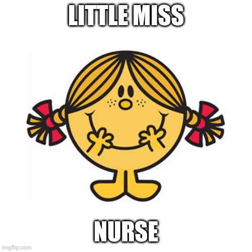 little miss sunshine | LITTLE MISS; NURSE | image tagged in little miss sunshine | made w/ Imgflip meme maker