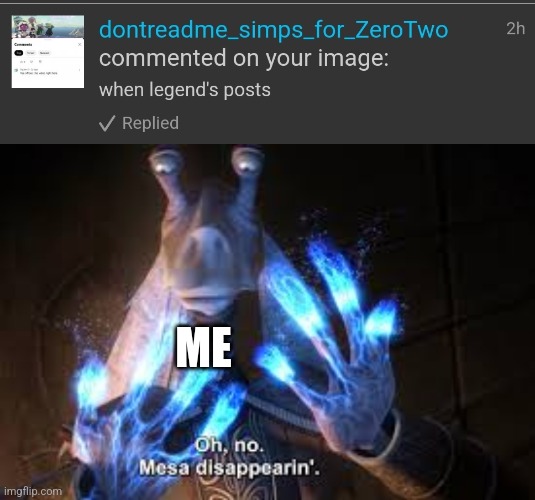 ME | image tagged in oh no mesa disappearing | made w/ Imgflip meme maker
