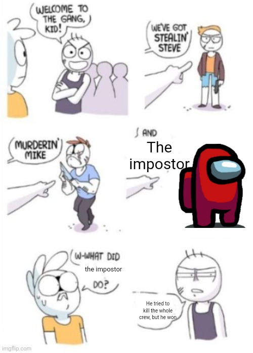 He is the impostor! I saw him on cams | The impostor; the impostor; He tried to kill the whole crew, but he won | image tagged in what did x do,memes,among us,funny | made w/ Imgflip meme maker