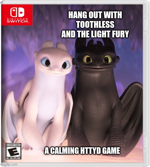 Who likes How to Train your Dragon (Httyd) | HANG OUT WITH TOOTHLESS AND THE LIGHT FURY; A CALMING HTTYD GAME | image tagged in fake switch games,httyd,how to train your dragon,nintendo | made w/ Imgflip meme maker