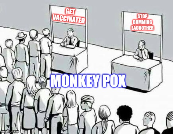 Monkey pox | GET VACCINATED; STOP
BUMMING
EACHOTHER; MONKEY POX | image tagged in two lines | made w/ Imgflip meme maker