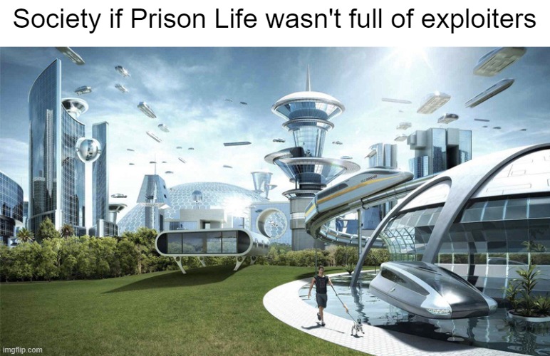 Devs need to fix this | Society if Prison Life wasn't full of exploiters | image tagged in the future world if,society if,roblox,roblox meme,hacker,hackers | made w/ Imgflip meme maker