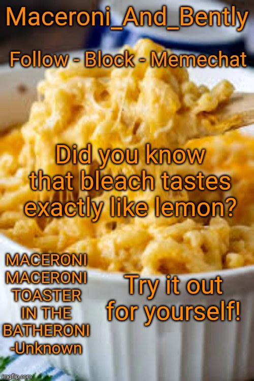 Maceroni temp | Did you know that bleach tastes exactly like lemon? Try it out for yourself! | image tagged in maceroni temp | made w/ Imgflip meme maker