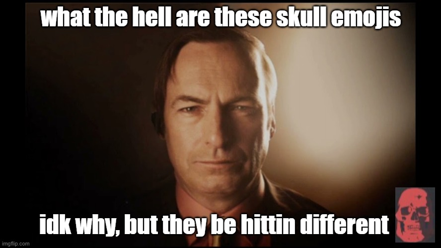 3D Saul Goodman | what the hell are these skull emojis; idk why, but they be hittin different | image tagged in 3d saul goodman | made w/ Imgflip meme maker