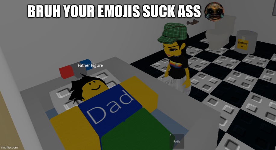 father figure | BRUH YOUR EMOJIS SUCK ASS | image tagged in father figure | made w/ Imgflip meme maker