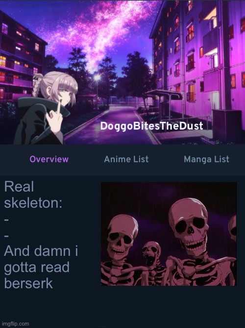 Doggos AniList temp ver2 | Real skeleton:
-
-
And damn i gotta read berserk | image tagged in doggos animix temp ver2 | made w/ Imgflip meme maker