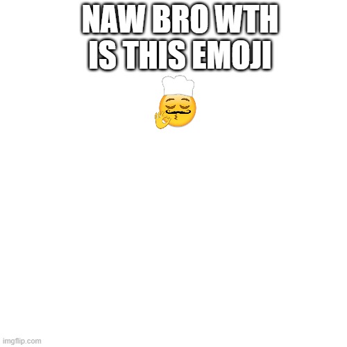 Blank Transparent Square Meme | NAW BRO WTH IS THIS EMOJI | image tagged in memes,blank transparent square | made w/ Imgflip meme maker