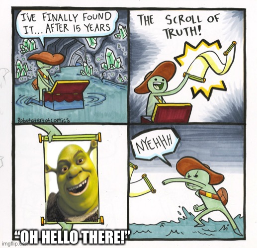 Oh hello there! | “OH HELLO THERE!” | image tagged in memes,the scroll of truth | made w/ Imgflip meme maker