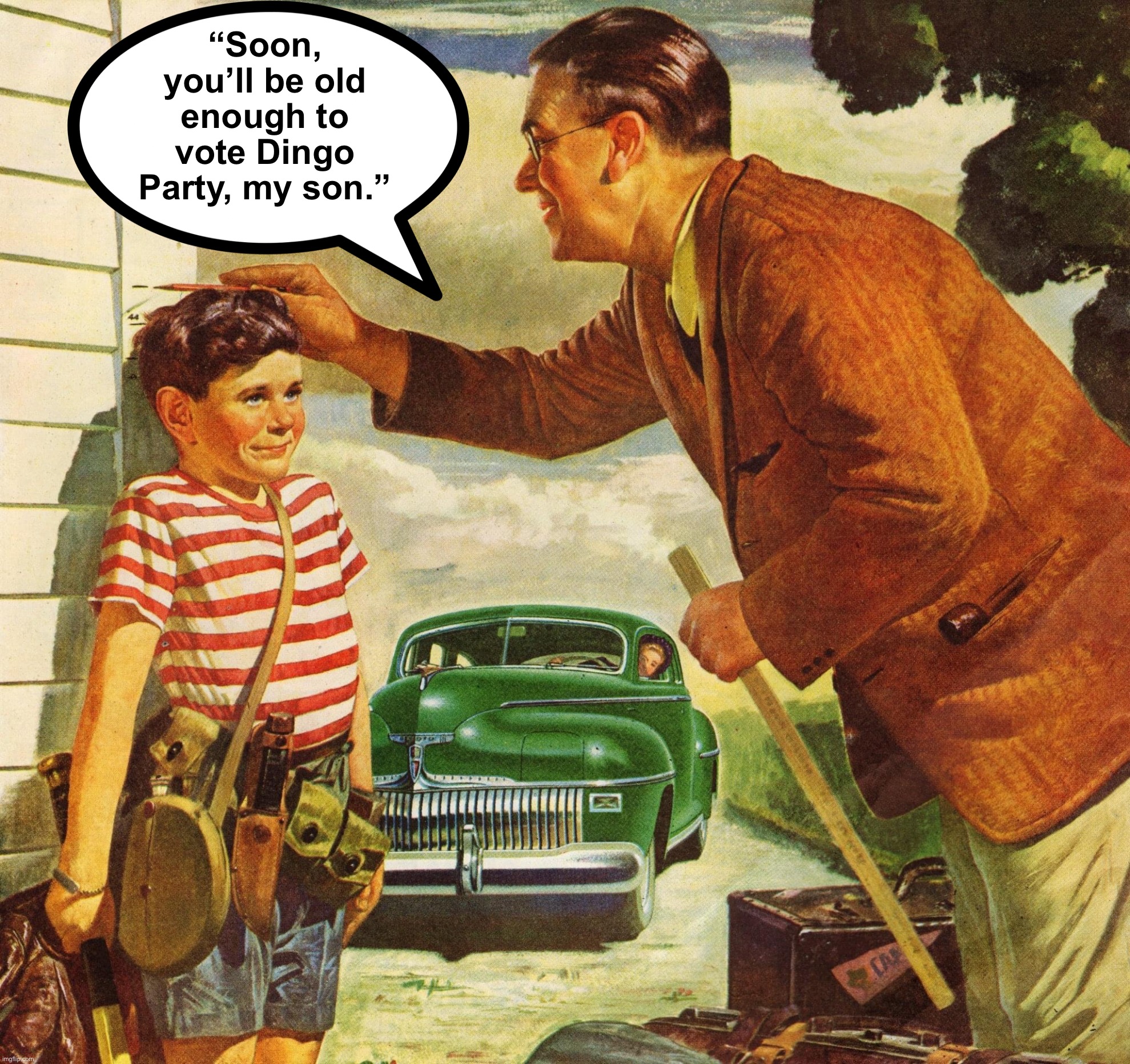 Wholesome indoctrination | “Soon, you’ll be old enough to vote Dingo Party, my son.” | image tagged in curiously offensive vintage ads,wholesome,indoctrination,the way,our founders,intended | made w/ Imgflip meme maker