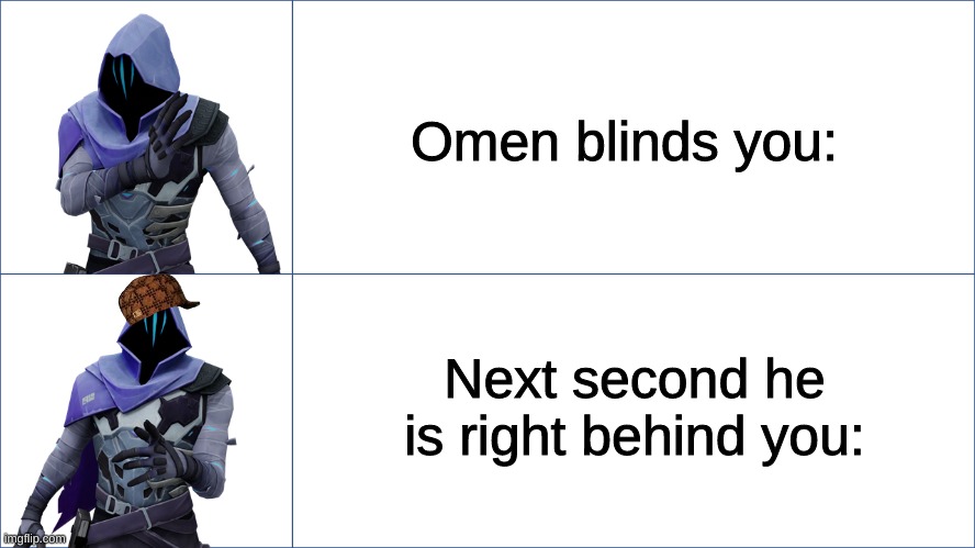 Omen.mp3 | Omen blinds you:; Next second he is right behind you: | image tagged in omen meme,valorant,funny,funny memes,haha,gaming | made w/ Imgflip meme maker