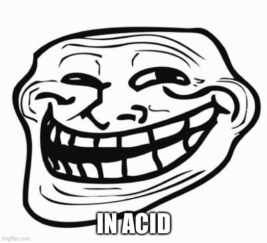 Trollface | IN ACID | image tagged in trollface | made w/ Imgflip meme maker