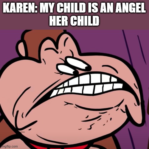 Anti-vax children be like | KAREN: MY CHILD IS AN ANGEL
HER CHILD | image tagged in cursed donkey kong | made w/ Imgflip meme maker