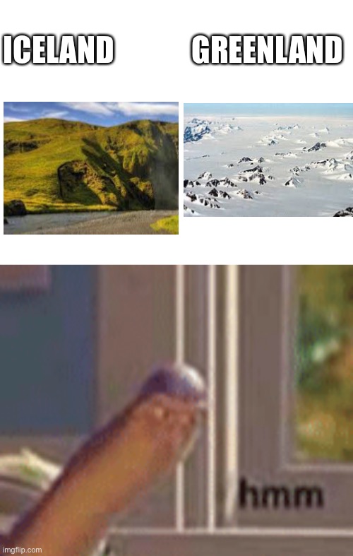 ICELAND             GREENLAND | image tagged in blank white template,hmm yes the floor here is made out of floor | made w/ Imgflip meme maker