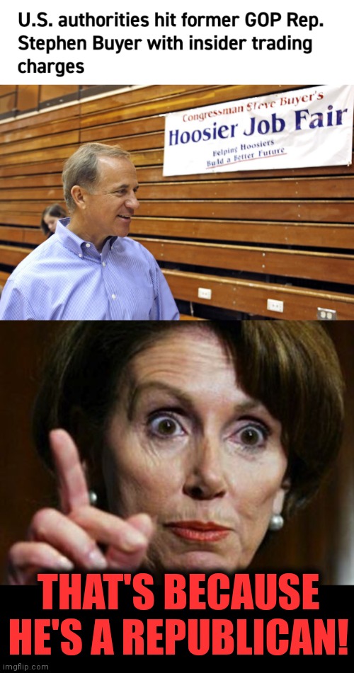 Hypocrisy as a form of government | THAT'S BECAUSE
HE'S A REPUBLICAN! | image tagged in nancy pelosi no spending problem,memes,insider trading,hypocrisy,democrats | made w/ Imgflip meme maker