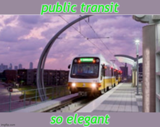 public transit so elegant | made w/ Imgflip meme maker