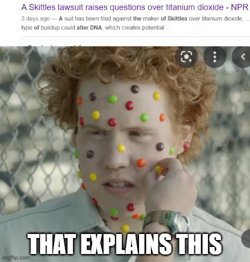 it all makes sense now | THAT EXPLAINS THIS | image tagged in skittles | made w/ Imgflip meme maker