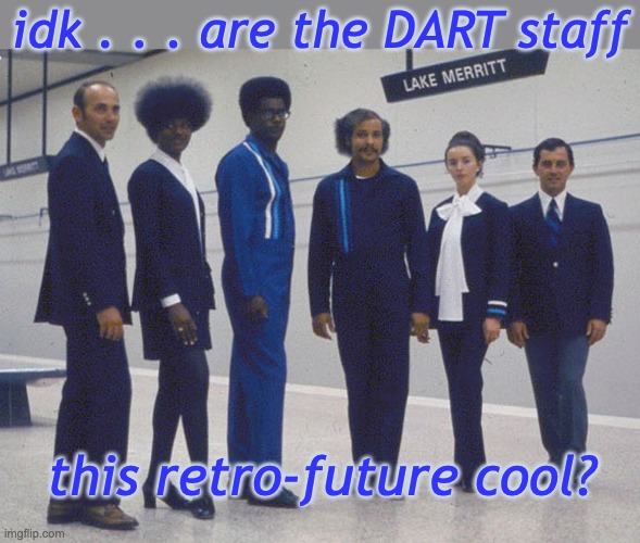 idk . . . are the DART staff this retro-future cool? | made w/ Imgflip meme maker