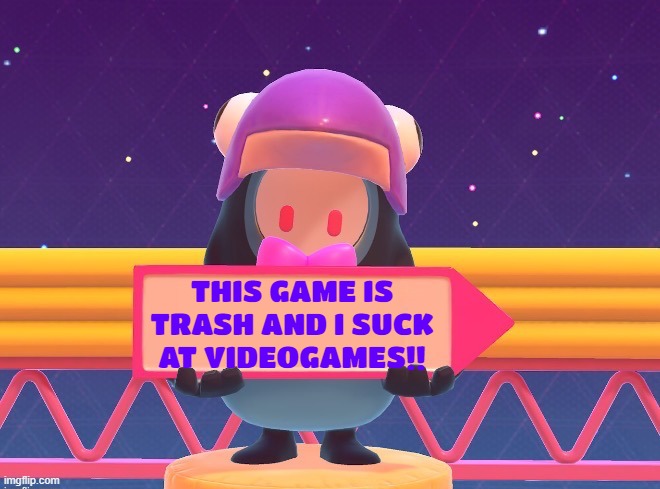 I SUCK AT GAMING!!!!!!! | THIS GAME IS TRASH AND I SUCK AT VIDEOGAMES!! | image tagged in fall guys blank sign,rage,fall guys,sucks,what can i say except aaaaaaaaaaa,trash | made w/ Imgflip meme maker