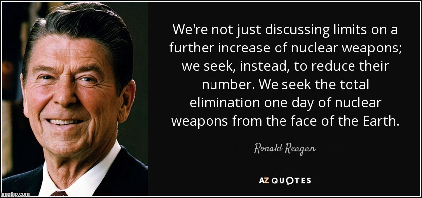 Ronald Reagan on nuclear weapons | image tagged in ronald reagan on nuclear weapons | made w/ Imgflip meme maker