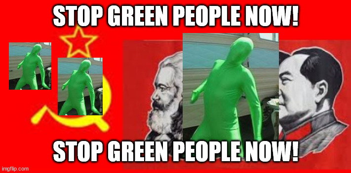 STOP GREEN PEOPLE NOW! STOP GREEN PEOPLE NOW! | made w/ Imgflip meme maker
