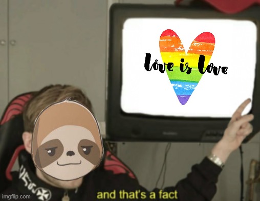 Sloth love is love and that's a fact Blank Meme Template