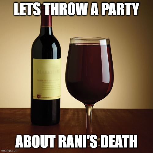 Wine bottle | LETS THROW A PARTY; ABOUT RANI'S DEATH | image tagged in wine bottle | made w/ Imgflip meme maker