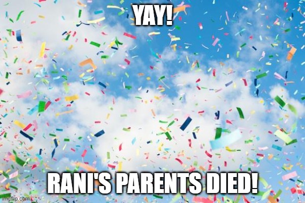 Confetti | YAY! RANI'S PARENTS DIED! | image tagged in confetti | made w/ Imgflip meme maker