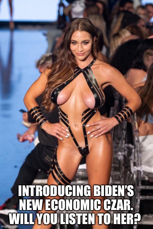 INTRODUCING BIDEN’S NEW ECONOMIC CZAR. WILL YOU LISTEN TO HER? | made w/ Imgflip meme maker