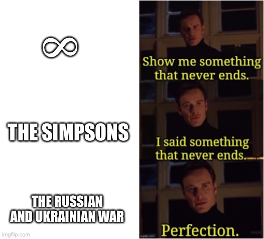 Perfection | 8 THE SIMPSONS THE RUSSIAN AND UKRAINIAN WAR | image tagged in perfection | made w/ Imgflip meme maker