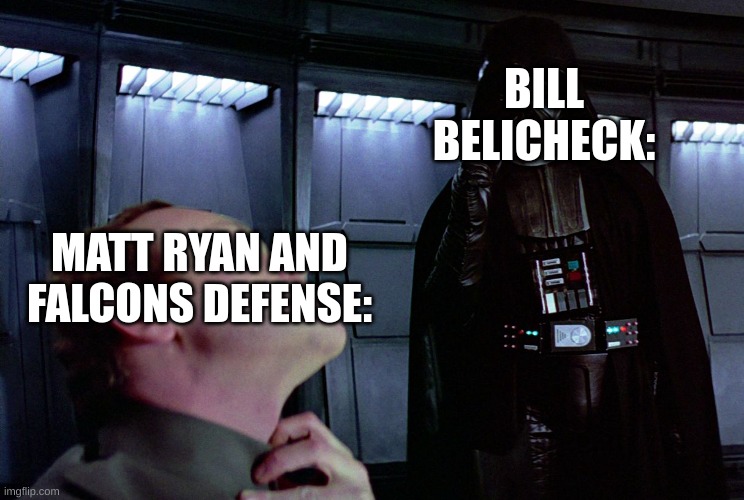 Go follow https://imgflip.com/m/Imgflip_NFL | BILL BELICHECK:; MATT RYAN AND FALCONS DEFENSE: | image tagged in darth vader force choke | made w/ Imgflip meme maker