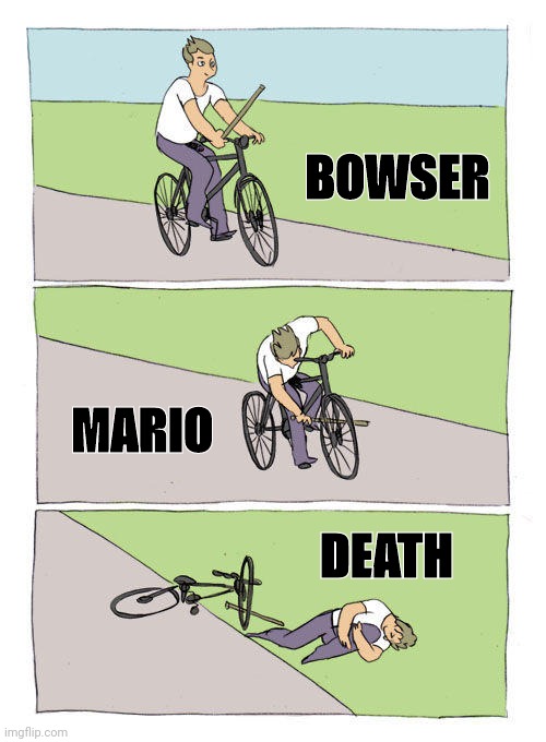 Bike Fall Meme | BOWSER; MARIO; DEATH | image tagged in memes,bike fall | made w/ Imgflip meme maker