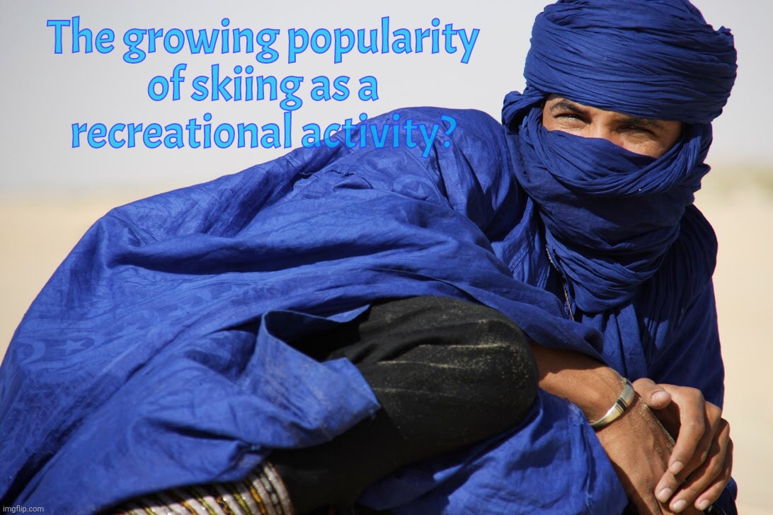 The growing popularity
of skiing as a
recreational activity? | made w/ Imgflip meme maker