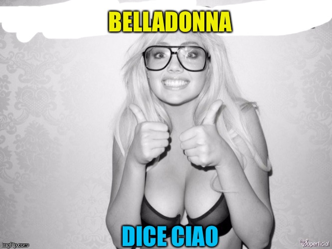 Cleavage week | BELLADONNA DICE CIAO | image tagged in cleavage week | made w/ Imgflip meme maker