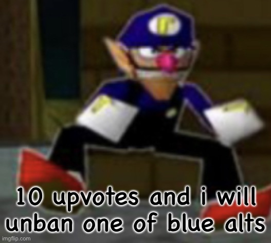 wah male | 10 upvotes and i will unban one of blue alts | image tagged in wah male | made w/ Imgflip meme maker