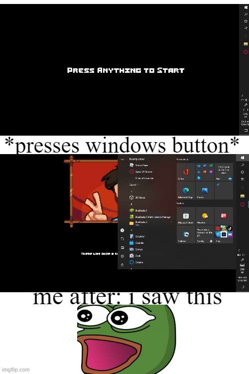nice lol | *presses windows button*; me after: i saw this | image tagged in blank white template | made w/ Imgflip meme maker