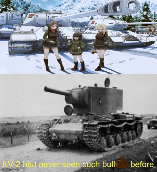 image tagged in kv-2 had never seen such bullshit before,girls und panzer | made w/ Imgflip meme maker