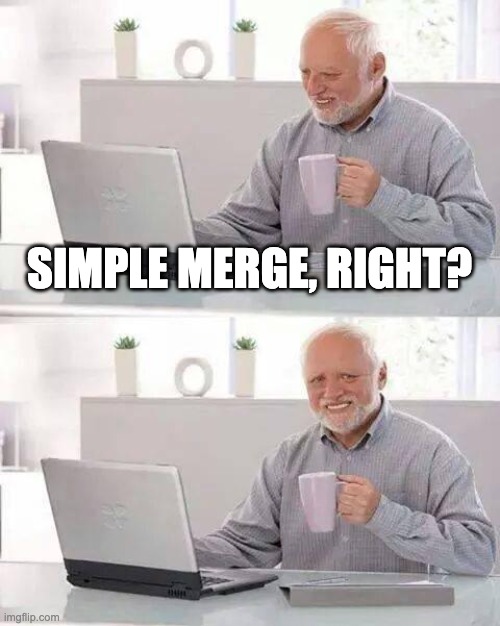 Simple Merge |  SIMPLE MERGE, RIGHT? | image tagged in memes,hide the pain harold,coding | made w/ Imgflip meme maker