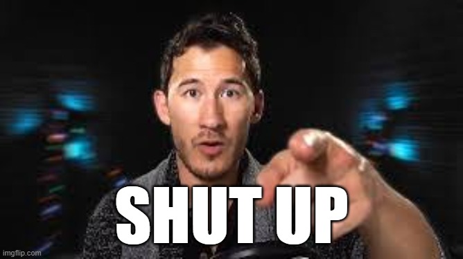 Markiplier pointing | SHUT UP | image tagged in markiplier pointing | made w/ Imgflip meme maker