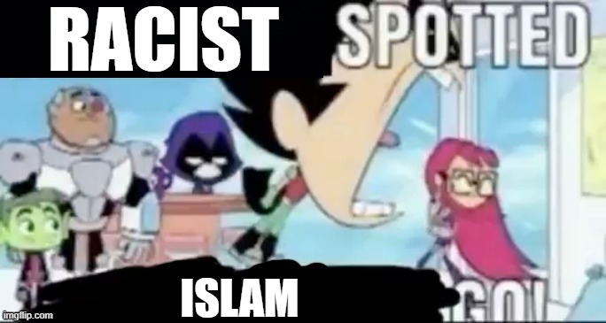 ____ spotted ____ go! | RACIST ISLAM | image tagged in ____ spotted ____ go | made w/ Imgflip meme maker